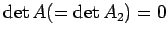 $ \det A(=\det A_2)=0$