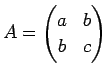 $ A=\begin{pmatrix}a&b b&c\end{pmatrix}$