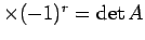 $ \times(-1)^r=\det A$