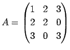 $ A=\begin{pmatrix}1&2&3 2&2&0 3&0&3
\end{pmatrix}$