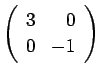 $ \left(\begin{array}{rr}3 & 0  0 & -1\end{array}\right)$