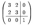 $ \left(\begin{array}{cc\vert c}
3 & 2 & 0 2 & 3 & 0 \hline 0 & 0 & 1
\end{array}\right)$