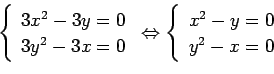 \begin{displaymath}\left\{
\begin{array}{l}
3x^2-3y=0 \\
3y^2-3x=0
\end{array}\...
...\left\{
\begin{array}{l}
x^2-y=0 \\
y^2-x=0
\end{array}\right.\end{displaymath}