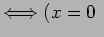 $\displaystyle \LongIff (x=0 $