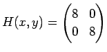 $ H(x,y)=\begin{pmatrix}8&0\ 0 & 8\end{pmatrix}$