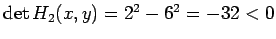 $ \det H_2(x,y)=2^2-6^2=-32<0$