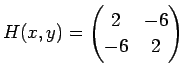 $ H(x,y)=\begin{pmatrix}2&-6\ -6&2\end{pmatrix}$