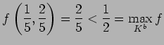 $ f\left(\dfrac{1}{5},\dfrac{2}{5}\right)=\dfrac{2}{5}<\dfrac{1}{2}
=\dsp\max_{K^b}f$