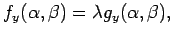 $\displaystyle f_y(\alpha,\beta)=\lambda g_y(\alpha,\beta),$