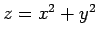 $ z=x^2+y^2$