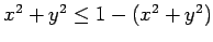 $ x^2+y^2\le 1-(x^2+y^2)$