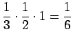 $ \dfrac{1}{3}\cdot\dfrac{1}{2}\cdot 1=\dfrac{1}{6}$