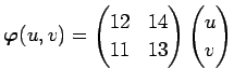 $ \Vector{\varphi}(u,v)=
\begin{pmatrix}
12 & 14 \\
11 & 13
\end{pmatrix}\begin{pmatrix}
u  v
\end{pmatrix}$