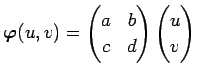 $ \Vector{\varphi}(u,v)=
\begin{pmatrix}
a & b\\
c & d
\end{pmatrix}\begin{pmatrix}u  v \end{pmatrix}$