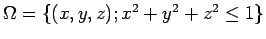 $ \Omega=\{(x,y,z); x^2+y^2+z^2\le 1\}$