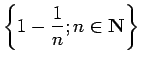 $ \left\{1-\dfrac{1}{n};n\in\N\right\}$