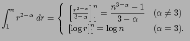 $\displaystyle \int_1^n r^{2-\alpha}\;\D r
=
\left\{
\begin{array}{ll}
\left[\fr...
...)}\\
\left[\log r\right]_1^n=\log n & \mbox{($\alpha=3$)}.
\end{array}\right.
$