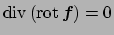 $ \Div\left(\rot\Vector{f}\right)=0$