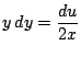 $ y\,\D y=\dfrac{\D u}{2x}$