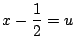 $ x-\dfrac{1}{2}=u$