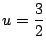 $ u=\dfrac{3}{2}$