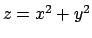 $ z=x^2+y^2$