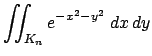 $\displaystyle \dint_{K_n}e^{-x^2-y^2}\;\DxDy$