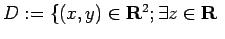 $ D:=\{(x,y)\in\R^2; \exists z\in\R\ $