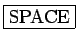 \fbox{SPACE}