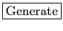 \fbox{Generate}