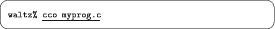 \begin{screen}\begin{tabbing}
{\tt waltz\% }\underline{\tt cco myprog.c}
\end{tabbing}\end{screen}