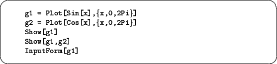 \begin{screen}\footnotesize
\begin{tabbing}
xxxx\=xxxxxxxxxxxxxxxxxxxxxxxxxxxxxx...
...w[g1]}\\
\>{\tt Show[g1,g2]}\\
\>{\tt InputForm[g1]}
\end{tabbing}\end{screen}