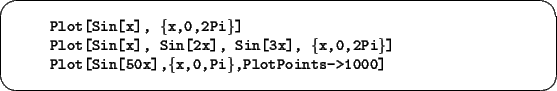 \begin{screen}\footnotesize
\begin{tabbing}
xxxx\=xxxxxxxxxxxxxxxxxxxxxxxxxxxxx\...
...\\
\>{\tt Plot[Sin[50x],\{x,0,Pi\},PlotPoints->1000]}
\end{tabbing}\end{screen}