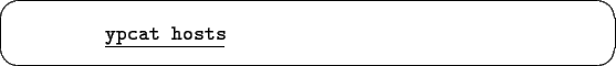 \begin{screen}\begin{tabbing}
xxxxxxxx\=xxxxxxx\kill
\>\underline{\tt ypcat hosts}
\end{tabbing}\end{screen}