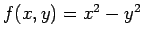 $f(x,y)=x^2-y^2$