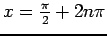 $x = \frac{\pi}{2}
+ 2 n\pi$