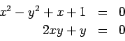 \begin{displaymath}
\begin{array}{rcl}
x^2-y^2+x+1 &=& 0 \\
2 x y +y &=& 0
\end{array}\end{displaymath}