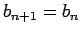 $b_{n+1}=b_n$