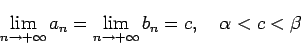 \begin{displaymath}
\lim_{n\to+\infty}a_n=\lim_{n\to+\infty}b_n=c, \quad \alpha < c < \beta
\end{displaymath}