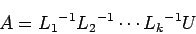 \begin{displaymath}
A={L_1}^{-1}{L_2}^{-1}\cdots {L_k}^{-1}U
\end{displaymath}