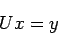 \begin{displaymath}
U x=y
\end{displaymath}