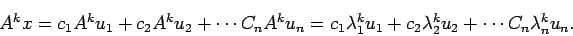 \begin{displaymath}
A^k x=c_1 A^k u_1+c_2 A^k u_2+\cdots C_n A^k u_n
=c_1 \lambda_1^k u_1+c_2 \lambda_2^k u_2+\cdots C_n \lambda_n^k u_n.
\end{displaymath}