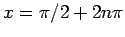 $x = \pi/2
+ 2 n\pi$