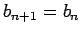 $b_{n+1}=b_n$