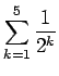 $\displaystyle\sum_{k=1}^5\frac{1}{2^k}$