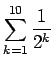 $\displaystyle\sum_{k=1}^{10}\frac{1}{2^k}$