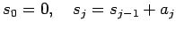 $\displaystyle s_0=0,\quad s_{j}=s_{j-1}+a_{j}$