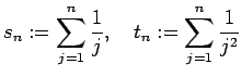 $\displaystyle s_n:=\dsp\sum_{j=1}^n \dfrac{1}{j},
\quad
t_n:=\dsp\sum_{j=1}^n \dfrac{1}{j^2}
$