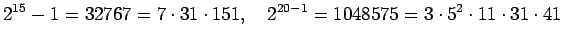 $\displaystyle 2^{15}-1=32767=7\cdot 31\cdot 151,\quad
2^{20-1}=1048575=3\cdot 5^2\cdot 11\cdot 31\cdot 41
$