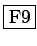 \fbox{F9}